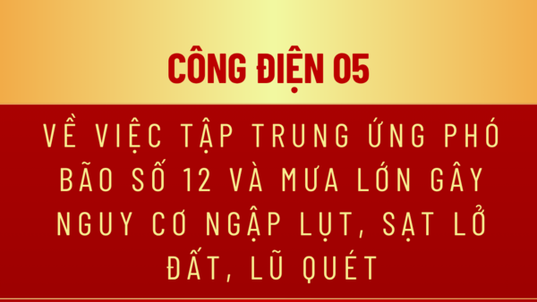 Công điện 05 của UBND tỉnh Về việc tập trung ứng phó bão số 12 và mưa lớn  gây nguy cơ ngập lụt, sạt lở đất, lũ quét